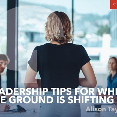 Leadership Tips for When the Ground Is Shifting